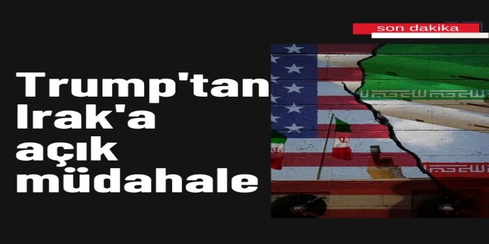 Trump'tan Irak'a açık müdahale: Maliki dönerse destek yok