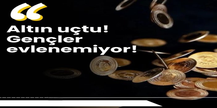 Altın fiyatlarındaki yükseliş evlenmek isteyen gençleri zorluyor!