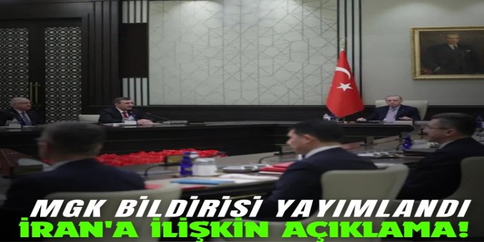 MGK bildirisi yayımlandı: İran'ın istikrarı bölgemizin güvenliği bakımından büyük önem arz ediyor