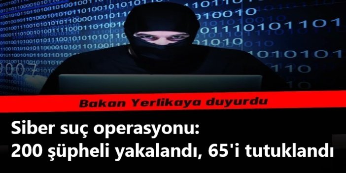 Siber suç operasyonu: 200 şüpheli yakalandı, 65'i tutuklandı