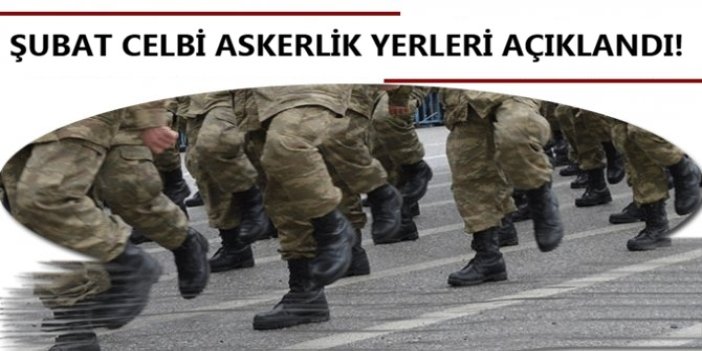 Şubat celbi askerlik yerleri açıklandı