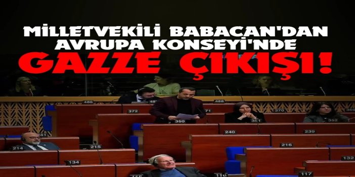 Milletvekili Babacan'dan Avrupa Konseyi'nde Gazze vurgusu: Bu, sistematik bir zulüm politikasıdır
