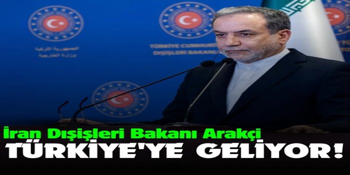 İran Dışişleri Bakanı Arakçi Türkiye'ye geliyor