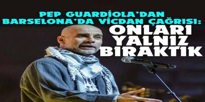 Guardiola’dan Gazze açıklaması: Onları yalnız bıraktık