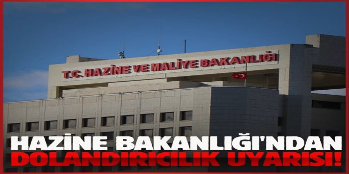 Hazine ve Maliye Bakanlığından dolandırıcılık uyarısı