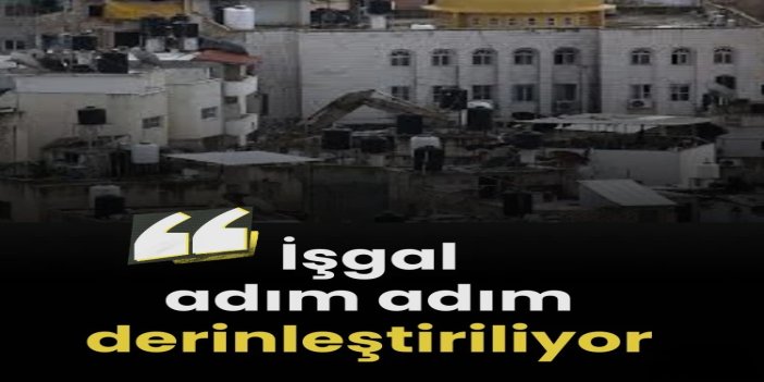 Filistin'de ev yıkımıyla başlayan süreç: İşgal adım adım derinleştiriliyor