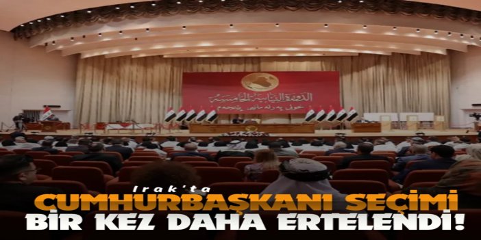 Irak'ta cumhurbaşkanı seçimi ertelendi