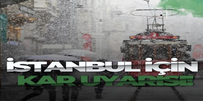 İstanbul için kar ve soğuk hava uyarısı