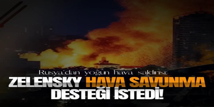 Rusya'dan yoğun hava saldırısı: Ukrayna hava savunma sistemleri talep etti