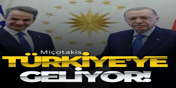 Yunanistan Başbakanı Miçotakis Türkiye'ye geliyor