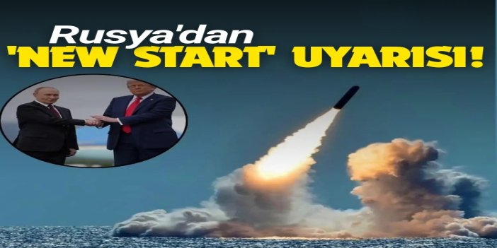 Rusya'dan 'New START' uyarısı: Dünya daha tehlikeli bir yer olacak