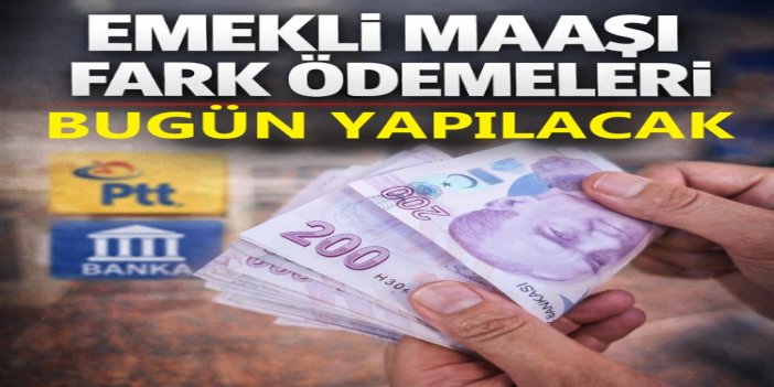 En düşük emekli maaşında farkı ödemeleri bugün yapılacak