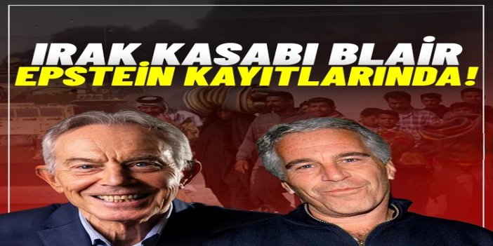 Irak'ın kana bulanmasında rolü olan Tony Blair, Epstein kayıtlarında
