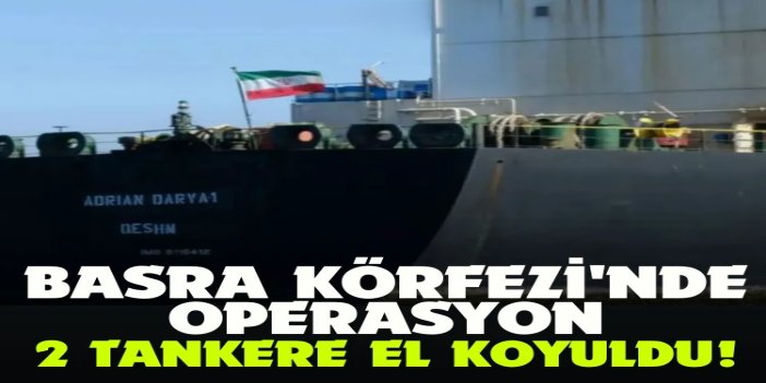 İran Basra Körfezi'nde 2 tankere el koydu