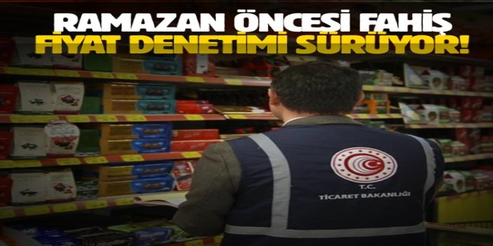 Ramazan öncesi marketlere sıkı denetim