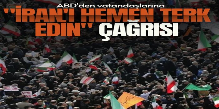 ABD'den vatandaşlarına uyarı: İran'ı derhal terk edin