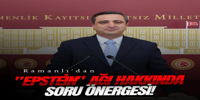 Milletvekili Ramanlı’dan Epstein hakkında soru önergesi