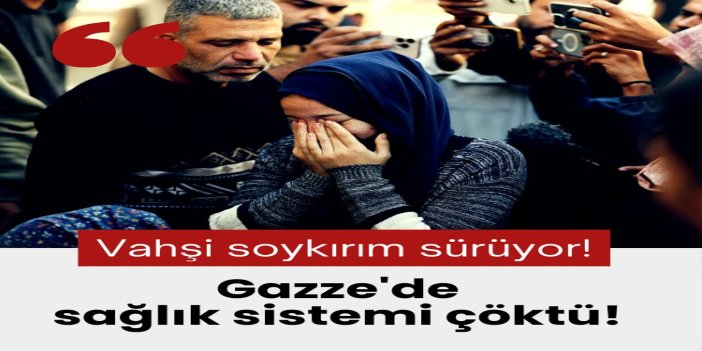 Gazze'de sağlık sistemi çöktü: Binlerce hasta ve yaralı ölümle burun buruna