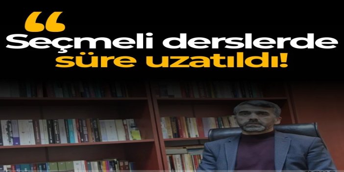 Seçmeli derslerde süre uzatıldı