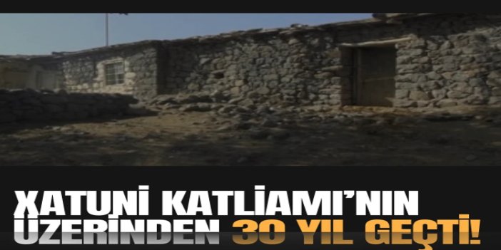 Xatuni Katliamı'nın üzerinden 30 yıl geçti