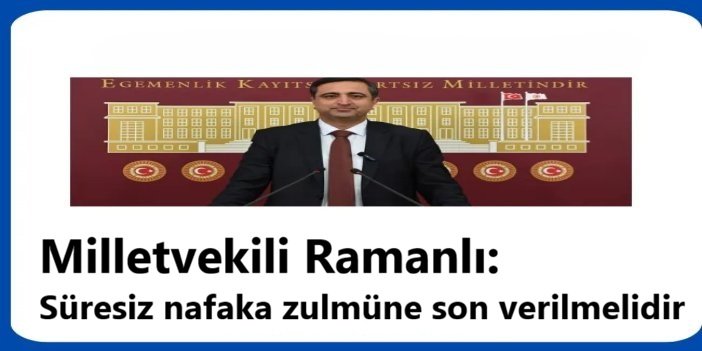 Milletvekili Ramanlı: Süresiz nafaka zulmüne son verilmelidir