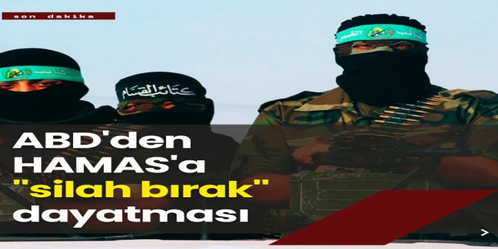 ABD'den HAMAS'a "silah bırak" dayatması