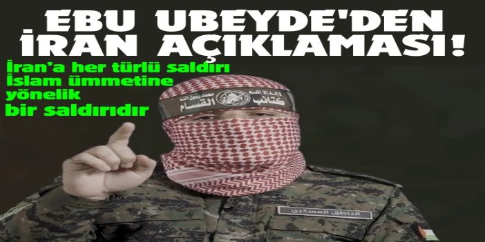 Ebu Ubeyde: İran'a her türlü saldırı, İslam ümmetine yönelik bir saldırıdır
