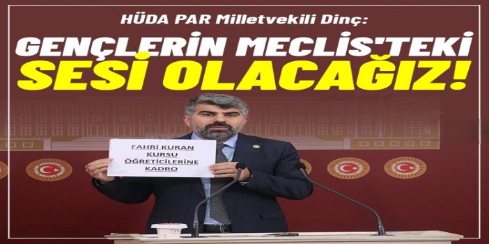 HÜDA PAR Milletvekili Dinç: Gençlerin Meclis'teki sesi olacağız