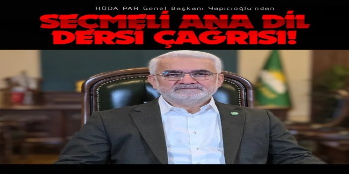 HÜDA PAR Genel Başkanı Yapıcıoğlu’ndan seçmeli ana dil dersi çağrısı