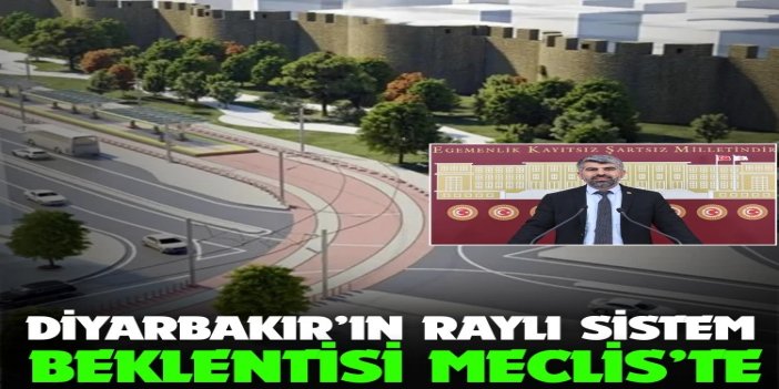 HÜDA PAR Milletvekili Dinç Diyarbakır'ın raylı sistem projesini Meclis gündemine getirdi