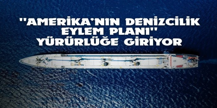 “Amerika’nın Denizcilik Eylem Planı” açıklandı