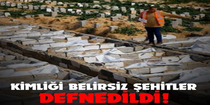 Gazze'de kimliği belirsiz şehitler defnedildi