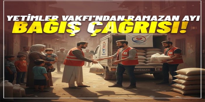 Yetimler Vakfı'ndan Ramazan ayı bağış çağrısı