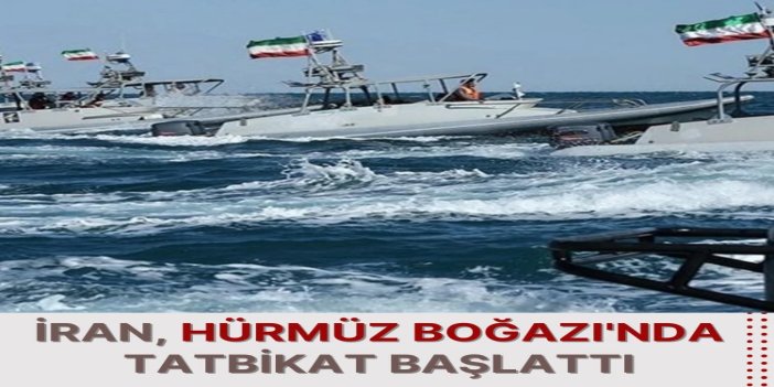 İran, Hürmüz Boğazı'nda tatbikat başlattı