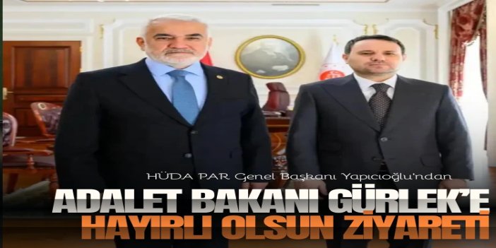 HÜDA PAR Genel Başkanı Yapıcıoğlu’ndan Adalet Bakanı Gürlek’e hayırlı olsun ziyareti