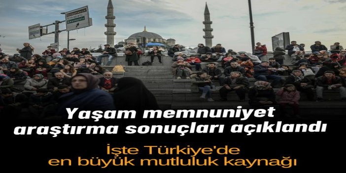 Türkiye’de en büyük mutluluk kaynağı aile oldu