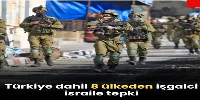 Türkiye dahil 8 ülkeden işgalin "Batı Şeria"da toprak gaspını derinleştirmesine tepki