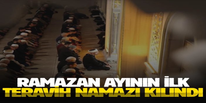 Ramazan ayının ilk teravihi eda edildi