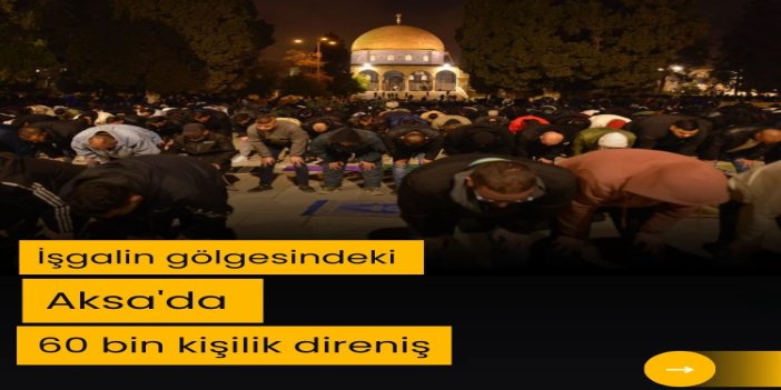 İşgalcilerin baskısına rağmen Aksa'da 60 bin kişilik direniş