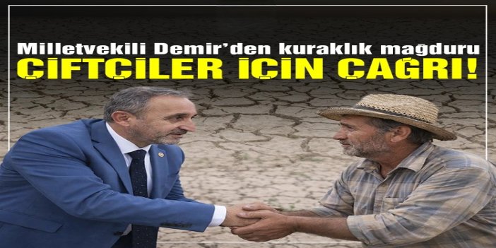 HÜDA PAR Milletvekili Demir: Kuraklık mağduru çiftçilerimiz ödeme bekliyor