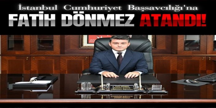 İstanbul Cumhuriyet Başsavcılığına Fatih Dönmez atandı