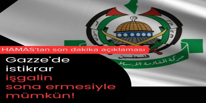 HAMAS: Gazze'de istikrar, işgalin sona ermesiyle mümkün