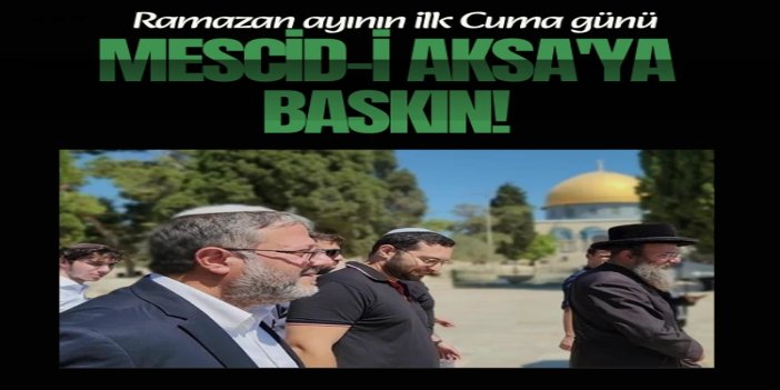 İşgal bakanı Ramazan ayının ilk Cuma günü Mescid-i Aksa avlusuna baskın düzenledi