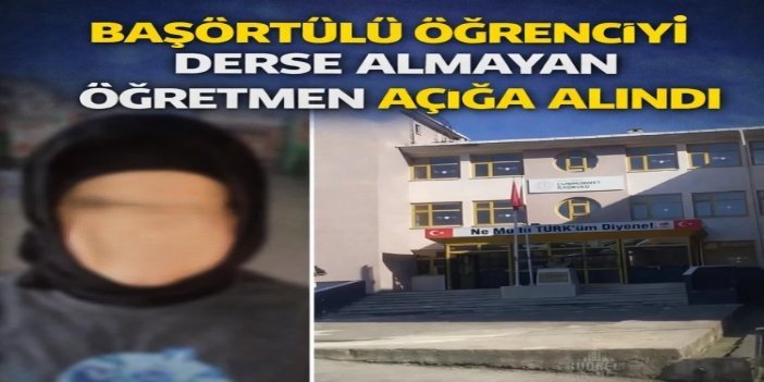 Başörtülü öğrenciyi derse almayan öğretmen açığa alındı