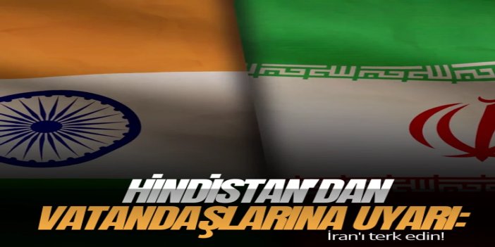 Hindistan vatandaşlarından İran'ı terk etmeleri istendi