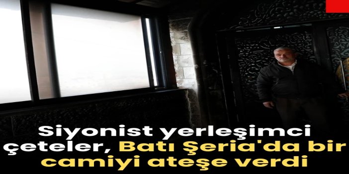 Siyonist yerleşimci çeteler, Batı Şeria'da bir camiyi ateşe verdi