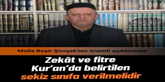 Molla Beşir Şimşek: Zekât keyfi değil, Kur'an ve sünnet ölçülerine göre verilmeli