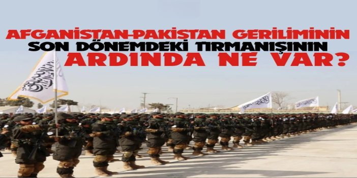 Afganistan-Pakistan geriliminin son dönemdeki tırmanışının ardında ne var?