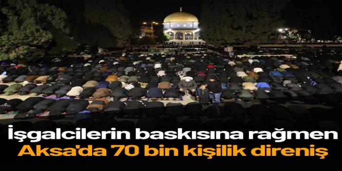 70 bin mümin Aksa'da teravihte buluştu