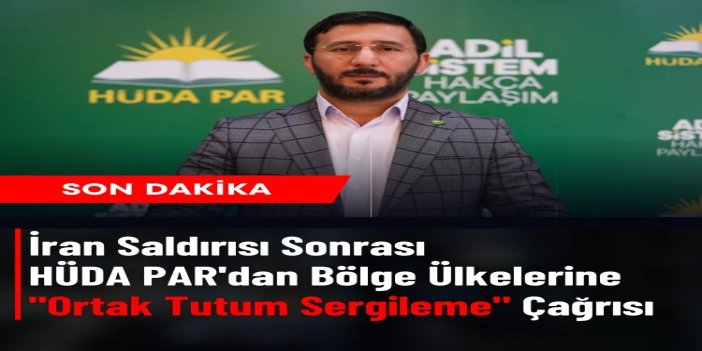 HÜDA PAR'dan "İran'a yönelik saldırı" açıklaması: Bölge ülkeleri zorbalığa karşı dayanışma içinde olmalı